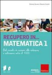 Recupero in... matematica. CD-ROM. Con libro. 1.Dal concetto di numero alle addizioni e sottrazioni