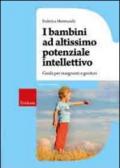 I bambini ad altissimo potenziale intellettivo. Guida per insegnanti e genitori