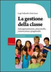 La gestione della classe. Autorappresentazione, autocontrollo, comunicazione e progettualità