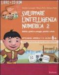 Sviluppare l'intelligenza numerica. CD-ROM. Con libro. Vol. 2: Attività e giochi su conteggio, quantità e calcolo.