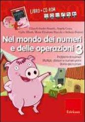 Nel mondo dei numeri e delle operazioni. Problemi di numeri multipli, divisori e numeri primi, storia dei numeri. Con CD-ROM: 3