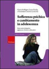 Sofferenza psichica e cambiamento in adolescenza. Intervento integrato: approccio clinico e educativo