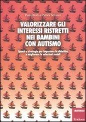 Valorizzare gli interessi ristretti nei bambini con autismo. Spunti e strategie per impostare la didattica e migliorare le relazioni sociali