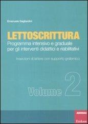 Lettoscrittura. Programma intensivo e graduale per gli interventi didattici e riabilitativi. 2.Inserzioni di lettere con supporto grafemico