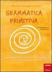 Grammatica primitiva. Per neander-italiani aspiranti sapiens sapiens: 1