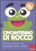 L'incantesimo di Rocco. Gioca e impara con le abilità visivo-uditive. Con CD-ROM