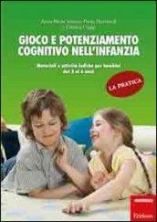 Gioco e potenziamento cognitivo nell'infanzia. La pratica. Materiali e attività ludiche per bambini dai 3 ai 6 anni