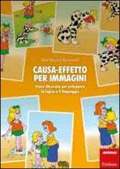 Causa-effetto per immagini. Storie illustrate per sviluppare la logica e il linguaggio