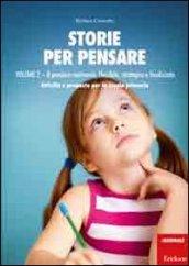 Storie per pensare. Con CD Audio. 2.Il pensiero motivante, flessibile, strategico e focalizzato. Attività e proposte per la scuola primaria