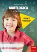 Matelogica. Per piccoli geni in matematica. 1.Orientamento nello spazio e numeri fino a 20