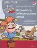 Stimolazione della percezione uditiva. Potenziare l'attenzione all'ascolto per migliorare le competenze linguistiche. Con CD-ROM