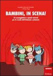 Bambini, in scena! 22 sceneggiature e giochi teatrali per la scuola dell'infanzia e primaria