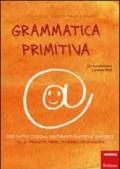 Grammatica primitiva. Per nativi digitali aspiranti sapiens sapiens: 2