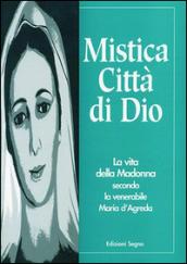 Mistica città di Dio. La vita della Madonna secondo la venerabile Maria D'Agreda