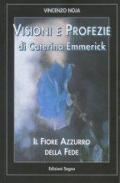 Visioni e profezie di Caterina Emmerick. Il fiore azzurro della fede