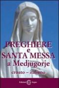 Preghiere e santa messa a Medjugorje. Ediz. italiana e croata
