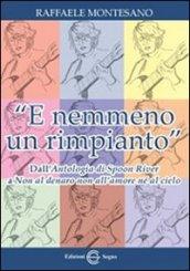 «E nemmeno un rimpianto». Dall'Antologia di Spoon River a Non al denaro non all'amore né al cielo