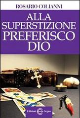 Alla superstizione preferisco Dio