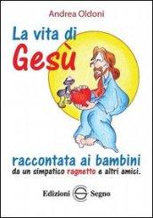 La vita di Gesù raccontata ai bambini da un simpatico ragnetto e altri amici