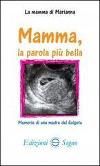 Mamma, la parola più bella. Memorie di una madre del Golgota