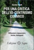 Per una critica dell'Io-centrismo cosmico