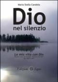 Dio nel silenzio. La mia vita con Dio