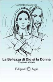 La bellezza di Dio si fa donna. Preghiere a Maria