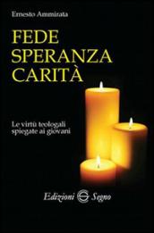 Fede, speranza, carità. Le virtù teologali spiegate ai giovani