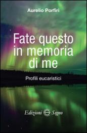 Fate questo in memoria di me. Profili eucaristici