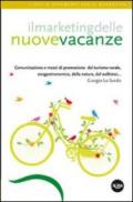 Il marketing delle nuove vacanze. Comunicazione e mezzi di promozione del turismo rurale, enogastronomico, della natura, del wellness...