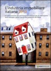 L'industria immobiliare italiana 2013. La valorizzazione del patrimonio immobiliare per la riattivazione dello sviluppo e della crescita dell'economia...