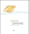 Pasta damare. Con le ricette di 16 grandi chef