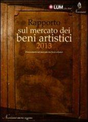 Rapporto sul mercato dei beni artistici 2013. Osservatorio sul mercato dei beni artistici