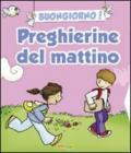 Buongiorno! Preghierine del mattino. Ediz. illustrata