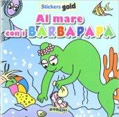 Al mare con i Barbapapà. Stickers gold 3. Ediz. illustrata