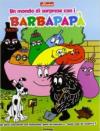 Mondo di sorprese con i Barbapapà. Libri sorprendenti (Un)
