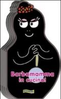 Barbamamma in cucina! Ediz. illustrata