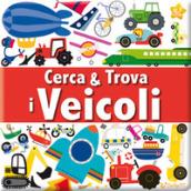 I veicoli. Cerca & trova. Ediz. illustrata