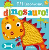 Mai toccare un dinosauro! Star. Mostrilli & Co. Ediz. illustrata