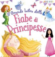 Il grande libro delle fiabe di principesse. Ediz. a colori