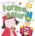 Il mio libro delle forme e dei colori. Ediz. a colori