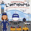 L' aeroporto. Con oltre 20 sagome e lo scenario per giocare! Costruisci & gioca. Ediz. a colori