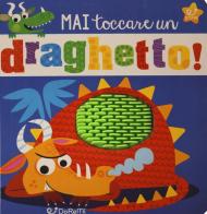 Mai toccare un draghetto! Mostrilli & Co. Ediz. a colori