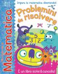 Problemini da risolvere. Giocando con la matematica. Ediz. a colori