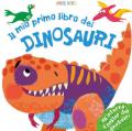 Il mio primo libro dei dinosauri. Primissimi. Ediz. illustrata