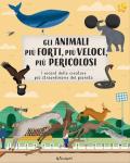 Gli animali più forti, più veloci, più pericolosi. Animal world. Ediz. a colori