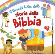 Il grande libro delle storie della Bibbia. Ediz. a colori