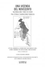 Una vicenda del Novecento. Nazionalismi, foibe ed esodo tra storia e narrazione pubblica. Atti del seminario «Il confine non è una semplice linea. Storie e memorie tra antislavismo, foibe ed esodo». (Pistoia, 10 febbraio 2021)