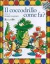 E il coccodrillo come fa? Ediz. illustrata. Con CD Audio