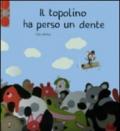 Il topolino ha perso un dente. Ediz. illustrata. Con gadget